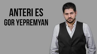 Gor Yepremyan - Anteri es | 2020 | Lyrics | HD