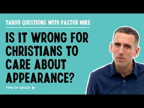 Is It Wrong for Christians to Care About Appearance?