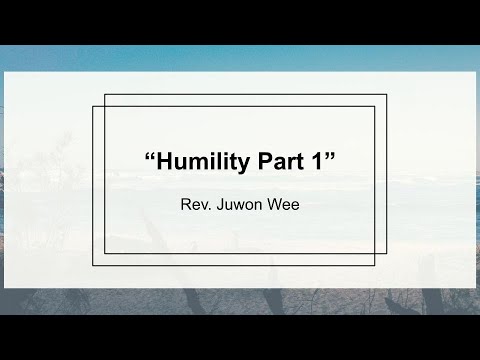 Humility Part 1:: Sunday Service :: Rev. Juwon Wee