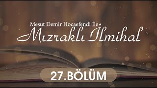 Mızraklı İlm-i Hal 27. Bölüm - Mesut Demir Hocaefendi 