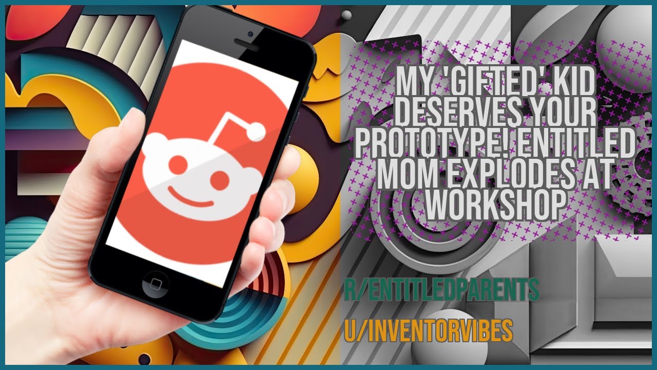 My 'Gifted' Kid DESERVES Your Prototype! Entitled Mom Explodes at ...