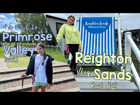 REIGHTON SANDS HOLIDAY PARK VLOG! | +A visit to PRIMROSE VALLEY | Part #2 | 2023 | @Haven