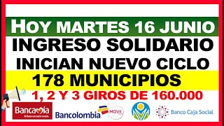 Hoy Martes 16 Junio Ingreso Solidario Inicia Nuevo Ciclo 178 Municipios 1, 2 y 3 giros 160.000