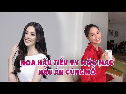 Hoa hậu Tiểu Vy mộc mạc, nấu ăn cùng bố| iOne.net