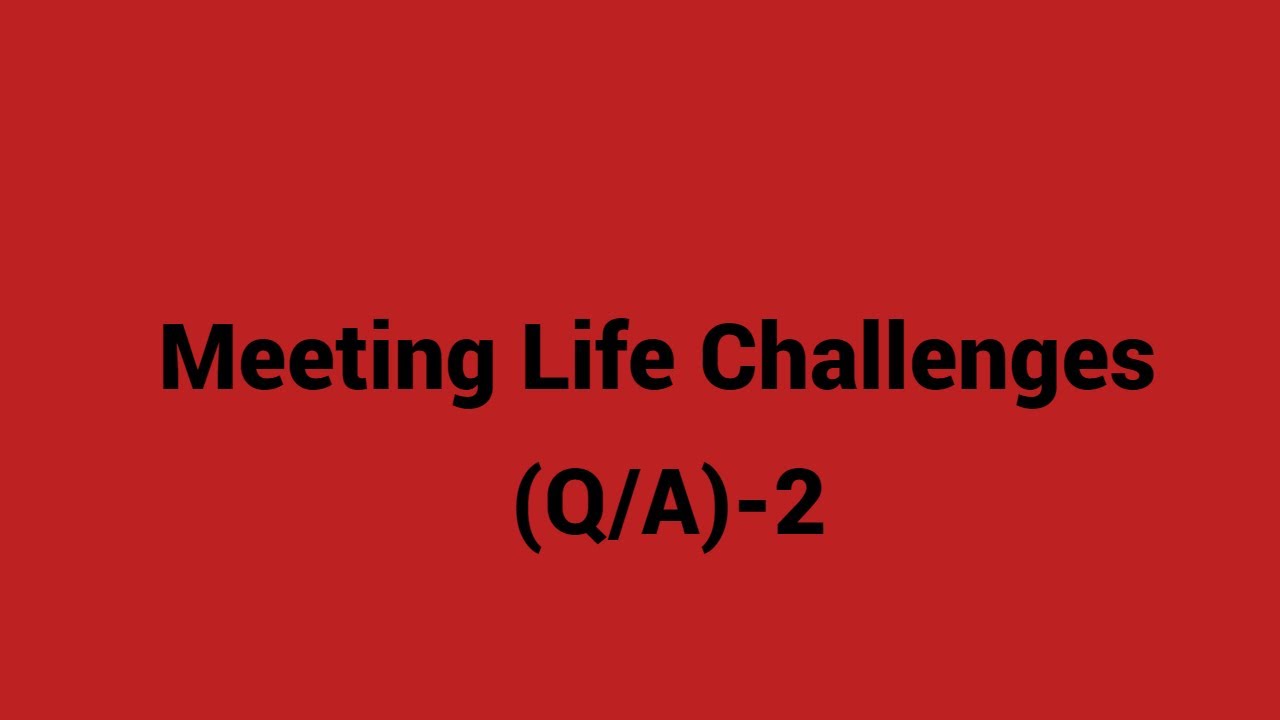 Meeting life challenges (Q/A)-2 - YouTube