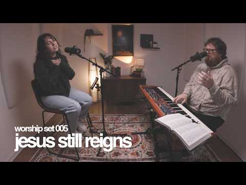 Worship Set 005 | Jesus Still Reigns | Eleventh Hour Worship