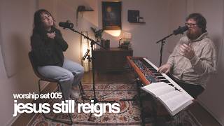Worship Set 005 | Jesus Still Reigns | Eleventh Hour Worship