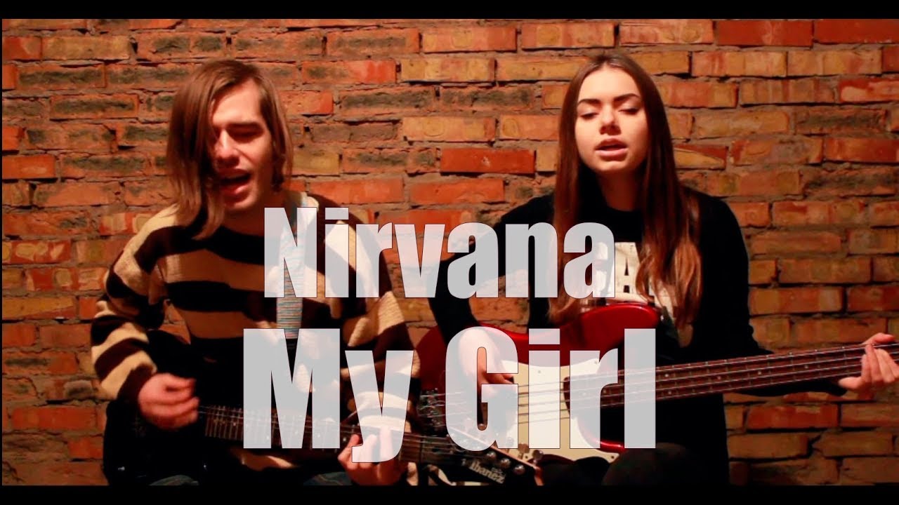 Новые песни май. Нирвана герл. Нирвана my girl. Песня my girl Nirvana. Нирвана девушка поет.