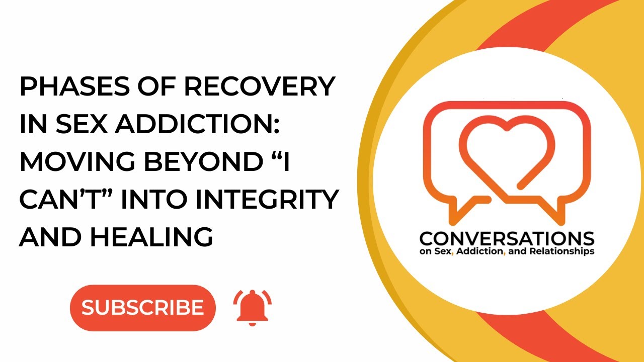 Phases of Recovery in Sex Addiction: Moving Beyond “I Can’t” Into Integrity and Healing