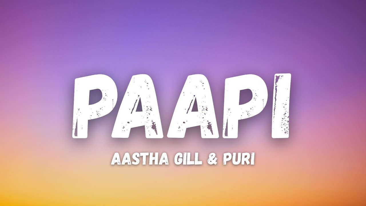 Api Paapi Paapi Lyrics – Aastha Gill & Puri - YouTube