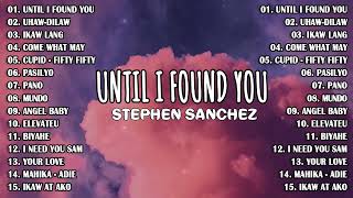 😘 Until I Found You ,Uhaw,...(Mix) and New OPM Top Hits Songs 2023 - Tagalog Love Songs Top Trends 😘