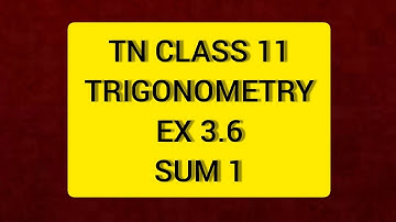 TN CLASS 11 MATHS TRIGONOMETRY EX 3.6 Sum 1