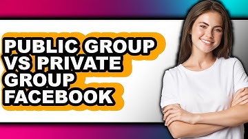 Public Group vs Private Group Facebook - Full Comparison