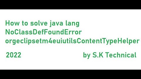 how to solve java lang NoClassDefFoundError orgeclipsetm4euiutilsContentTypeHelper