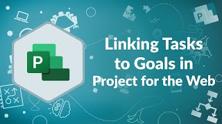Linking Tasks to Goals in Project for the Web | Advisicon
