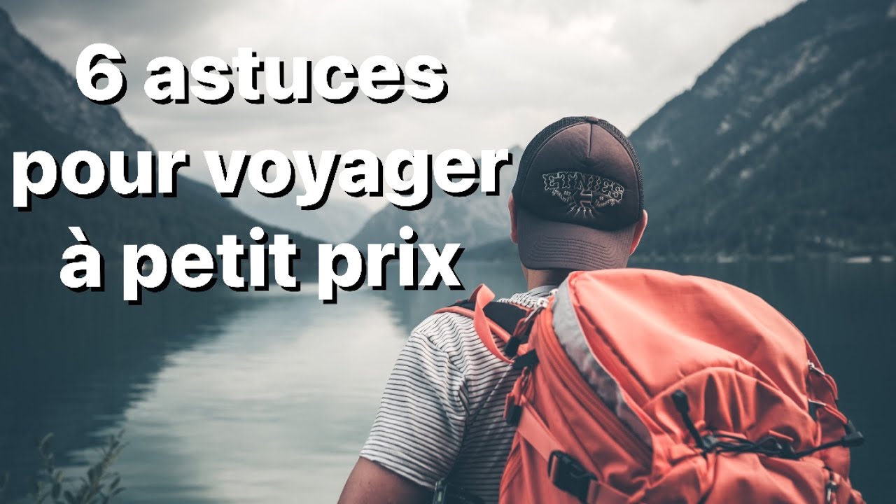 COMMENT VOYAGER PAS CHER EN 2022 | 6 astuces pour voyager agréablement à petit budget
