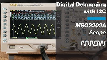 Arrow Getting Started with Rigol - 05 - Digital Debugging with I2C w MSO2202A Scope