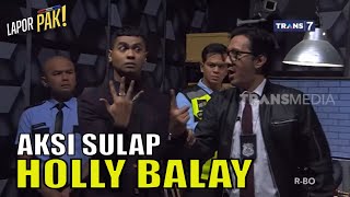 Aksi Sulap HOLLY BALAY Bikin Pasukin Auto Emosi | LAPOR PAK! (19/04/23) Part 3