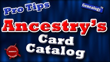 Ancestry.com Card Catalog - 5 Pro Tricks