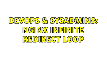 DevOps & SysAdmins: Nginx infinite redirect loop (2 Solutions!!)