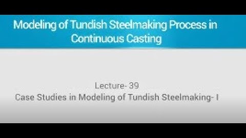 CASE STUDIES IN MODELING OF TUNDISH STEELMAKING-1 #swayamprabha #CH35SP