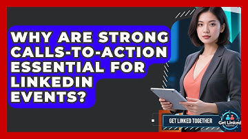 Why Are Strong Calls-to-action Essential For LinkedIn Events? - Get Linked Together