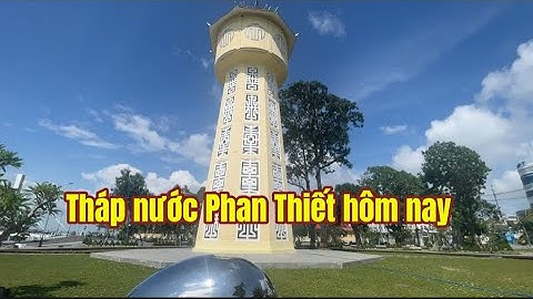 Tháp nước Phan Thiết biểu tượng thành phố Phan Thiết hôm nay 