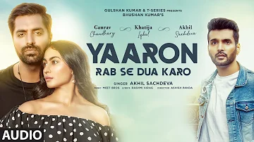 Yaaron Rab Se Dua Karo - Audio | Akhil S, Khatija I, Gaurav C | Meet Bros, Rashmi-Virag | Bhushan K