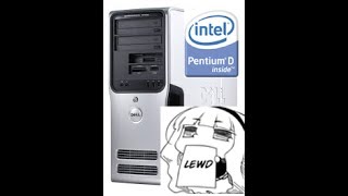 She wants the D, the Pentium D (BTX form factor and Dell XPS 400)