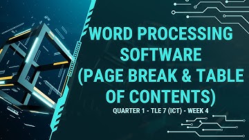 TLE 7   QUARTER 1   WEEK 4 Word Processing Software (Page break & Table of Contents)