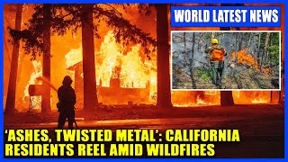 ‘Ashes, twisted metal’: California residents reel amid wildfires