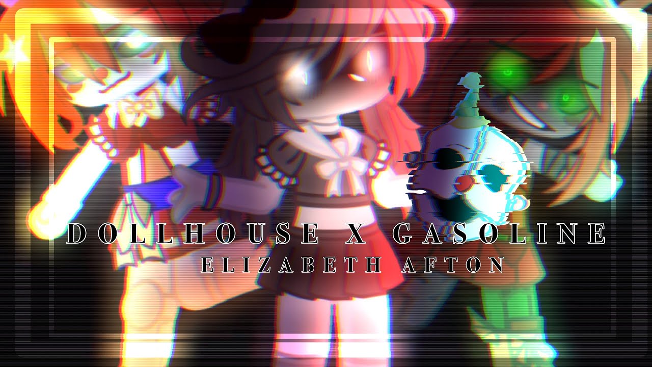 𝐃𝐎𝐋𝐋𝐇𝐎𝐔𝐒𝐄 𝐗 𝐆𝐀𝐒𝐎𝐋𝐈𝐍𝐄 [] Elizabeth Afton [] FNaF [] Kilø