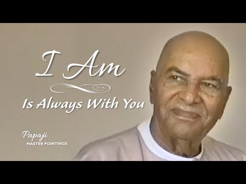PAPAJI - ‘I Am’ Is Always With You, Wherever You Go