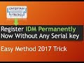 How to register Idm permanently without Serial Key or Crack 2017 Trick very Easy Method