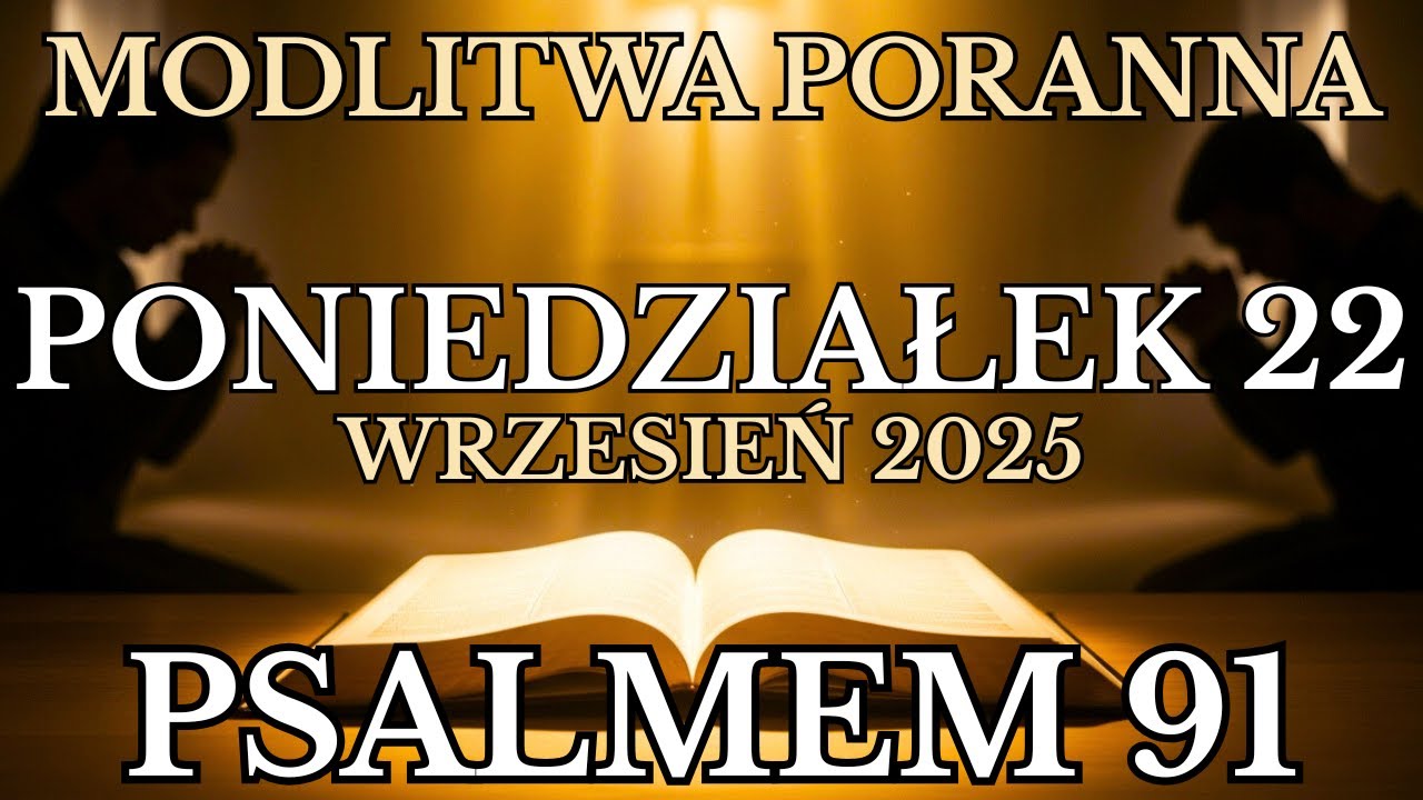 Modlitwa na Poniedziałek 22 wrzesień 2025 | Psalmem 91 Modlitwa poranna Ku Bogu