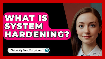 What Is System Hardening? - SecurityFirstCorp.com