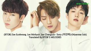 (BTOB) Soe Eunkwang, Lee Minhyuk, Lee Changsub - Sorry (미안해) (Myanmar Sub) FMV