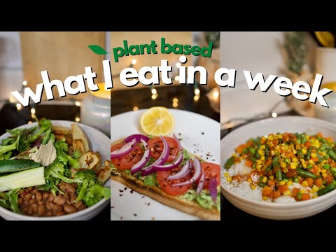 WHAT I EAT IN A WEEK / PLANT BASED  VEGAN MEALS