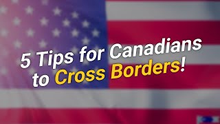 🔍 5 Tips for Canadians Navigating U.S. Border Crossings! 🇺🇸