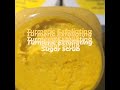Turmeric Exfoliating sugar scrub