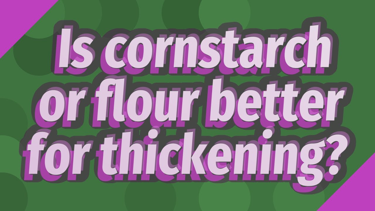 Is cornstarch or flour better for thickening? YouTube