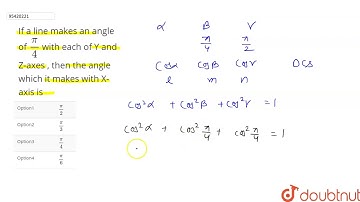 If a line makes an angle of `pi/4` with each of Y and Z-axes , then the angle which it makes with