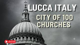 Lucca, Italy - The City of 100 Churches