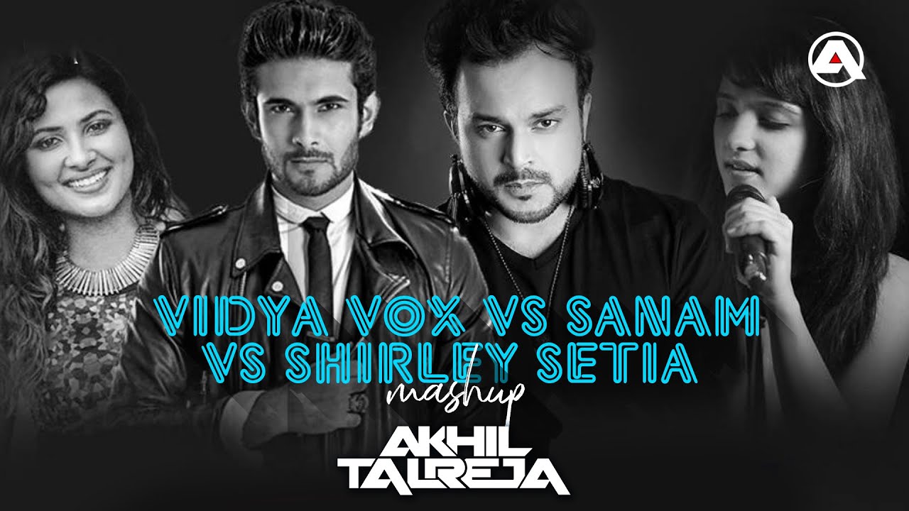 Watch Vidya Vox vs Sanam - The Band vs Shirley Setia (MASHUP) - DJ Akhil Talreja on YouTube Watch Vidya Vox vs Sanam - The Band vs Shirley Setia (MASHUP) - DJ Akhil Talreja on YouTube