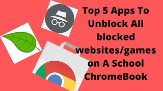 top 5 apps to unblock websites before they get blocked! (school chromebook 2022)