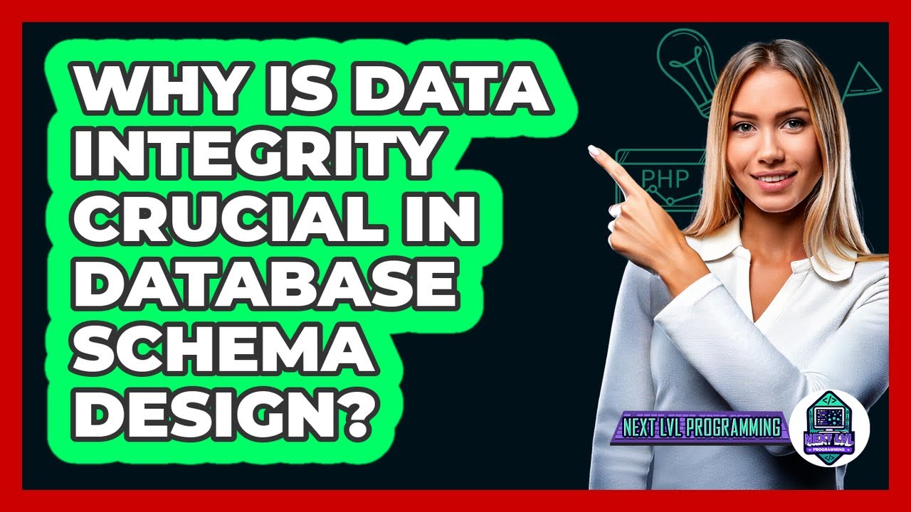 Why Is Data Integrity Crucial In Database Schema Design? - Next LVL Programming