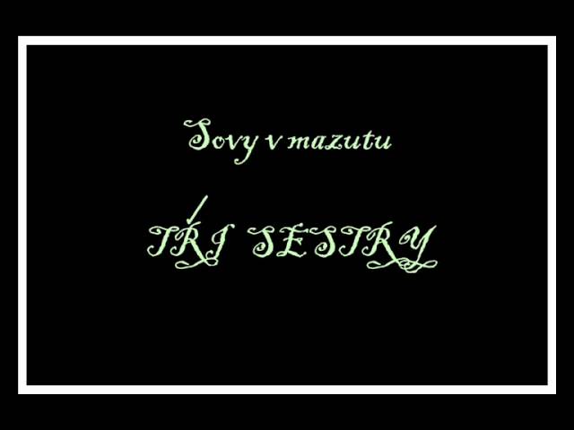 Tři sestry - Sovy v mazutu