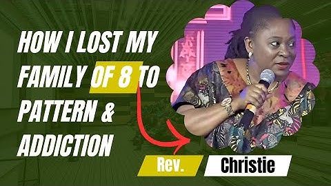 HOW I LOST MY FAMILY TO ADDICTION AND EVIL PATTERNS REV CHRISTIE BATURE