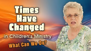Times Have Changed in Kids' Ministry (Spirit Filled Kids Ministry) Content