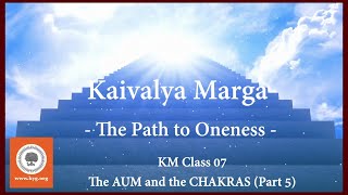 KM Class 07 - AUM and the Chakras,  Part 5